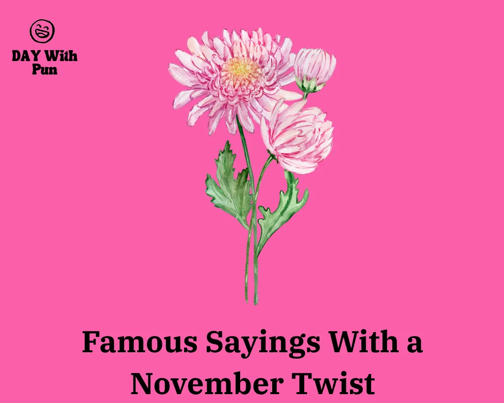 Famous Sayings With a November Twist