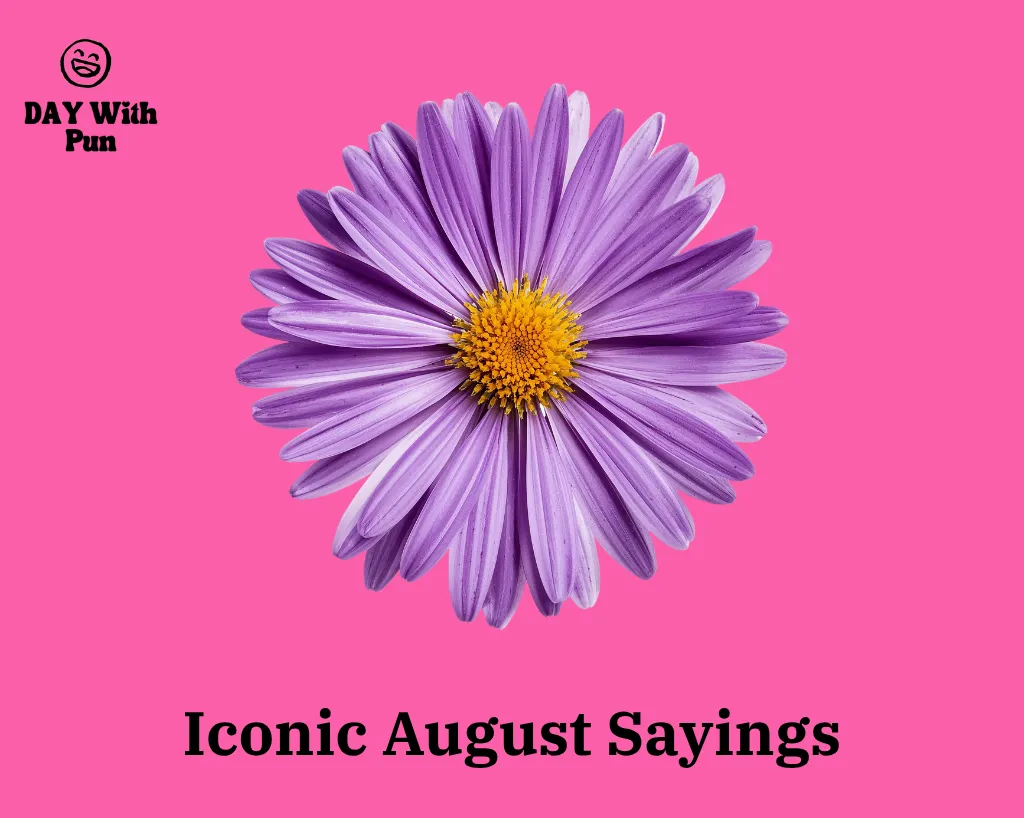 Iconic August Sayings