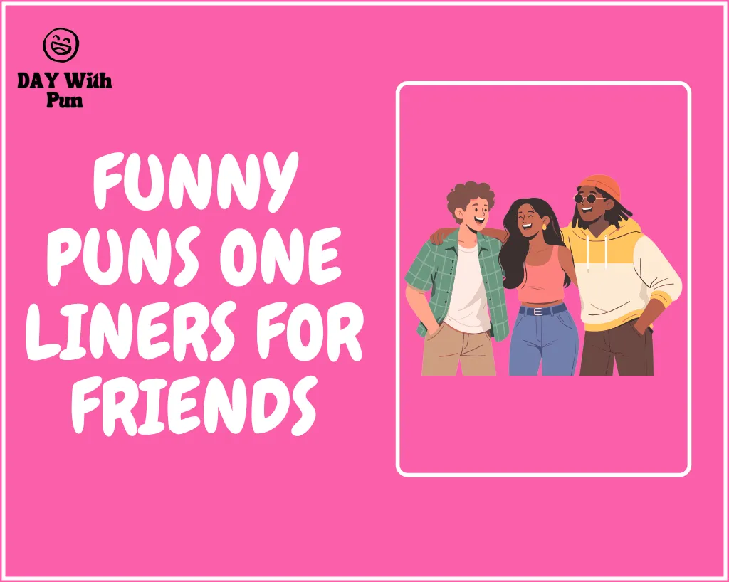 Funny Puns One Liners for Friends