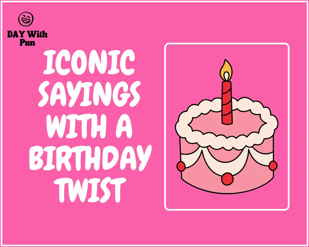 Iconic Sayings with a Birthday Twist