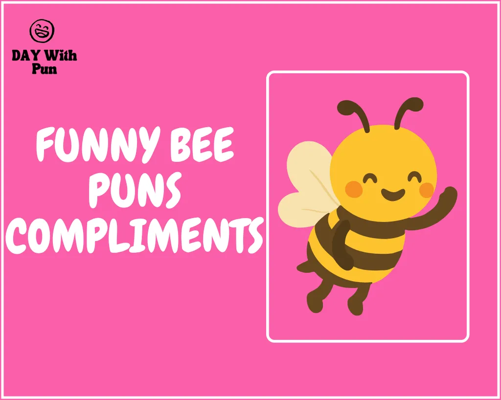 Funny Bee Pun Compliments