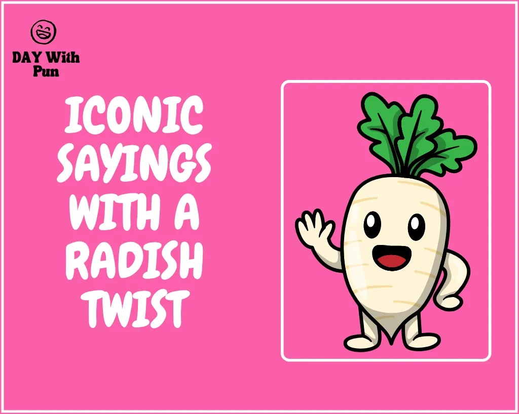 Iconic Sayings with a Radish Twist